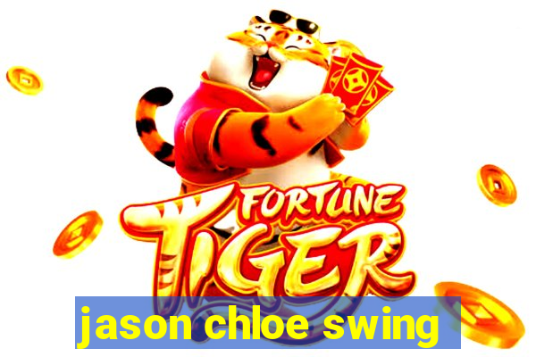 jason chloe swing